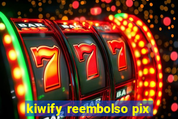 kiwify reembolso pix